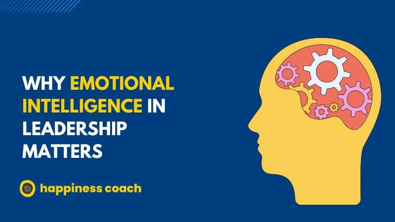 Why Emotional Intelligence In Leadership Matters