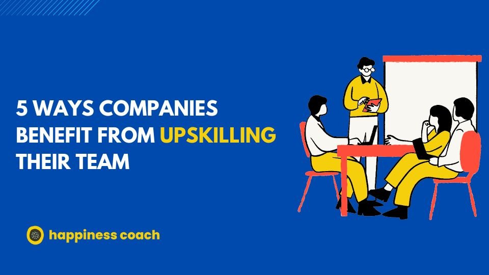 Ways Companies Benefit From Upskilling Their Team