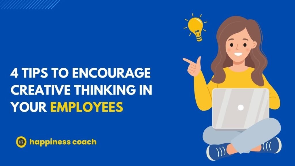 Tips To Encourage Creative Thinking In Your Employees