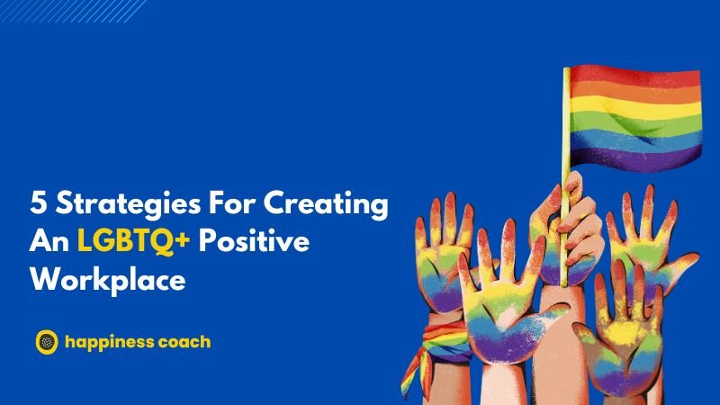 Creating An LGBTQ+ Positive Workplace