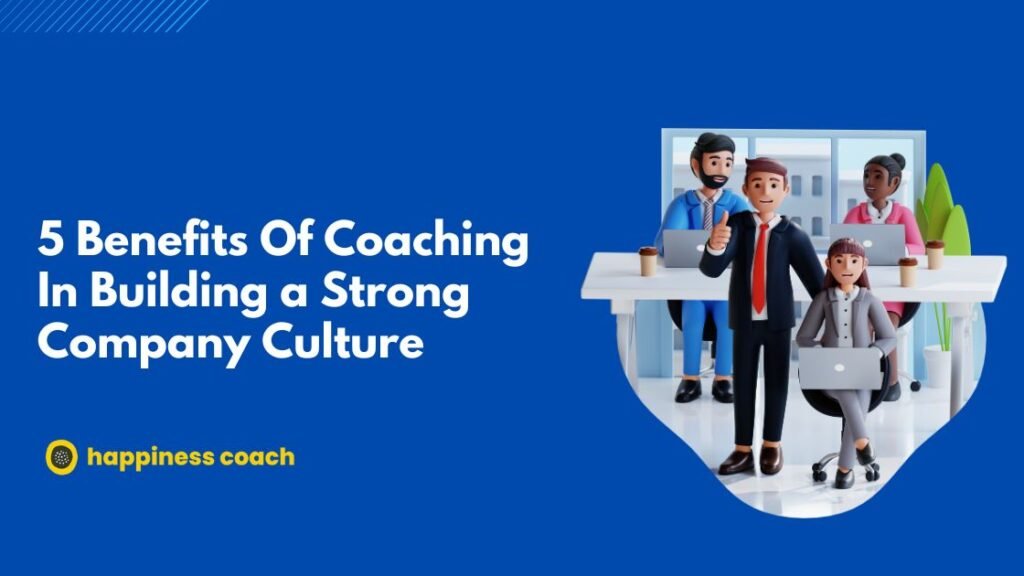 Benefits Of Coaching In Building a Strong Company Culture